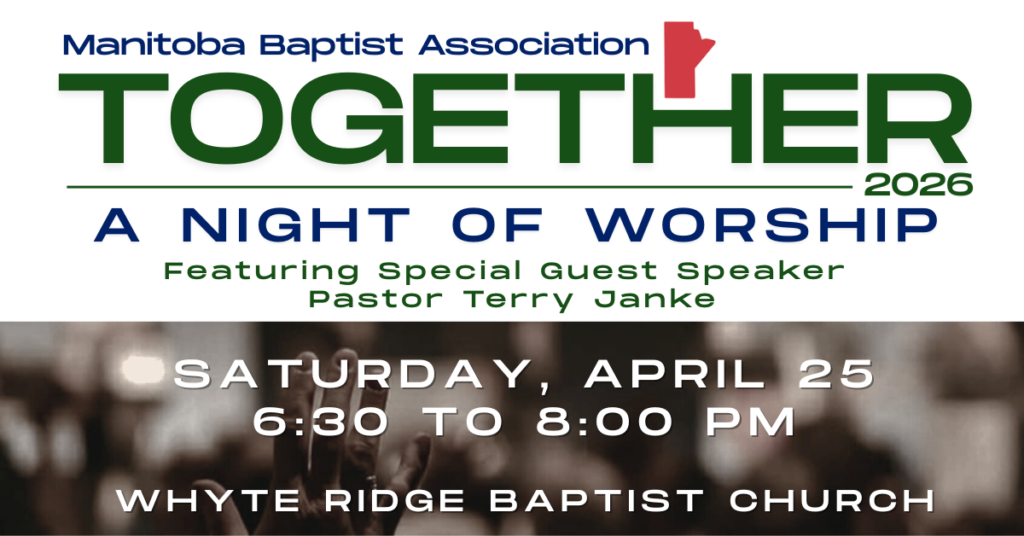 Manitoba Baptist Association Together 2026:  A Night of Worship – Saturday, April 25