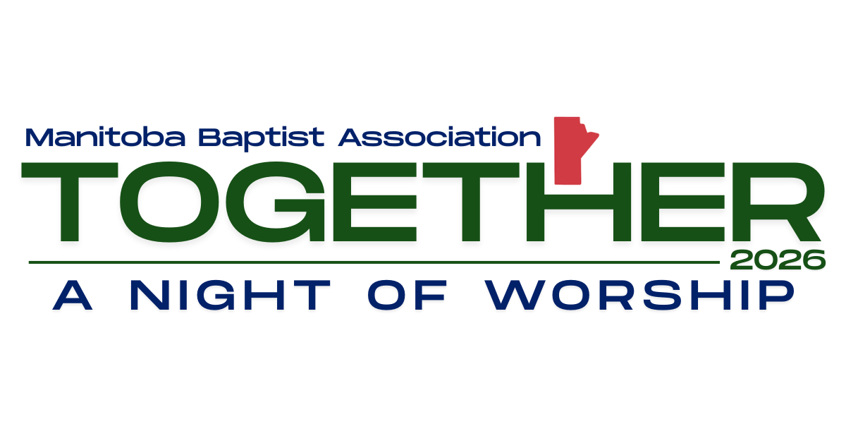 Manitoba Baptist Association Together 2026:  A Night of Worship – Saturday, April 25